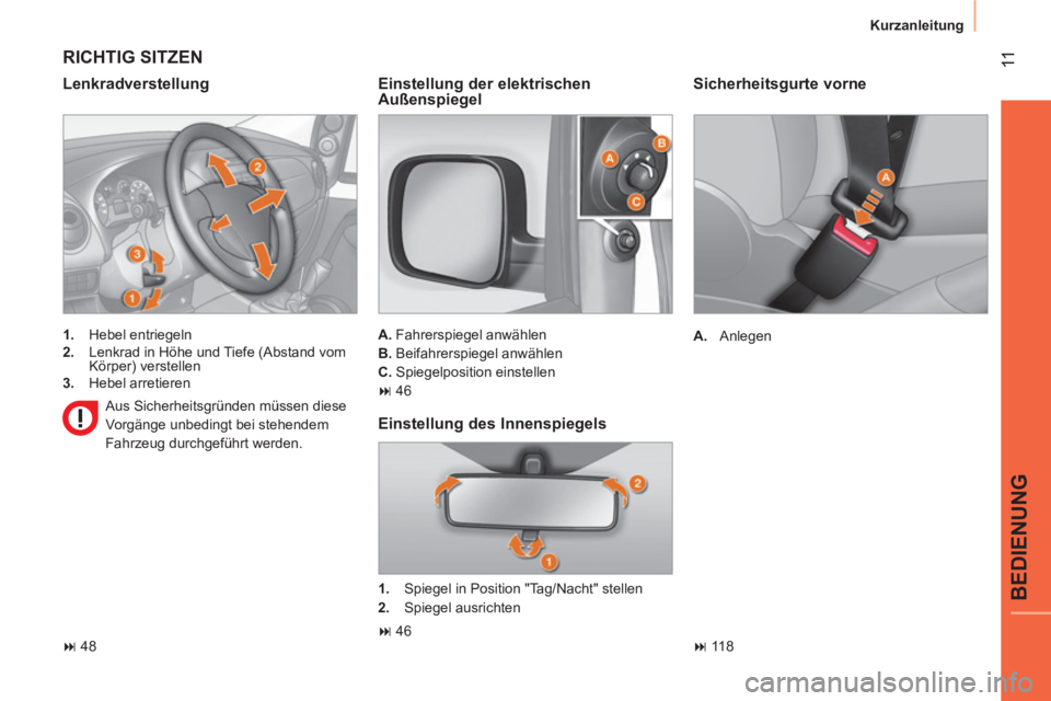 CITROEN NEMO 2013  Betriebsanleitungen (in German)  11
BEDIENUNG
 
Kurzanleitung 
 
 
Sicherheitsgurte vorne 
 
 
 
A. 
 Anlegen  
   
 
� 
 118  
 
 
RICHTIG SITZEN 
 
 
Lenkradverstellung 
 
 
 
1. 
 Hebel entriegeln 
   
2. 
  Lenkrad in Höhe und
