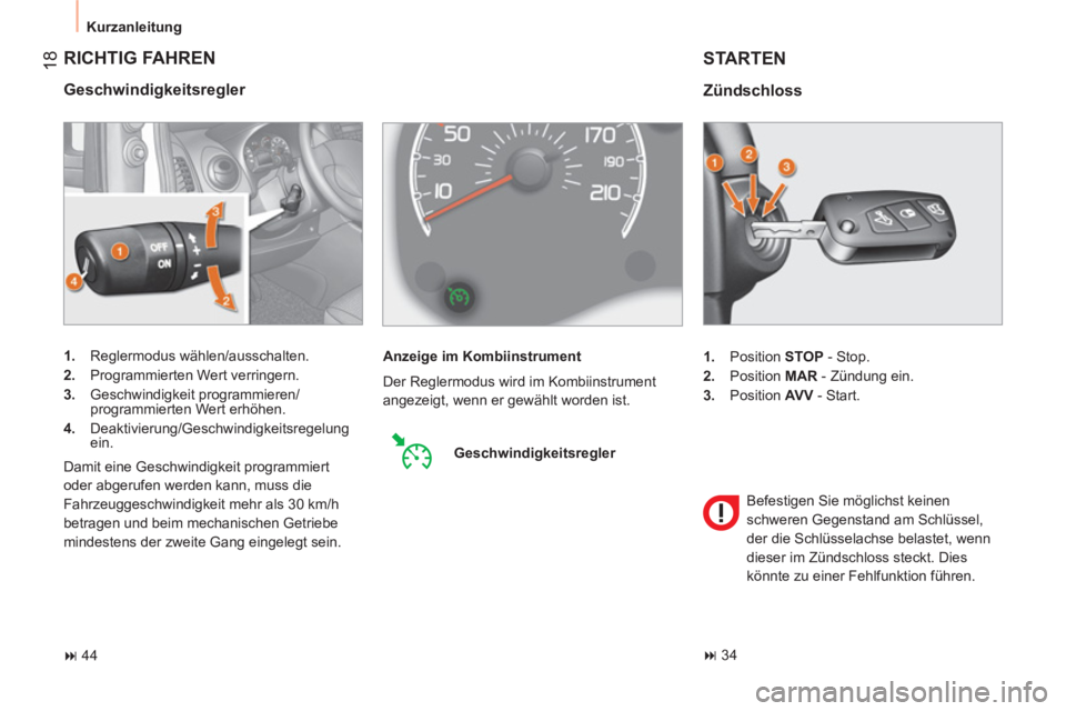 CITROEN NEMO 2013  Betriebsanleitungen (in German)   RICHTIG FAHREN 
 
 
Geschwindigkeitsregler 
 
 
 
1. 
 Reglermodus wählen/ausschalten. 
   
2. 
  Programmierten Wert verringern. 
   
3. 
 Geschwindigkeit programmieren/
programmierten Wert erhöh