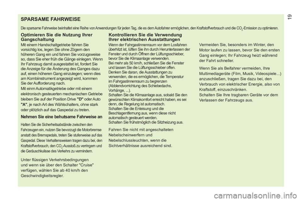 CITROEN NEMO 2013  Betriebsanleitungen (in German)    
 
 
 
 
 
 
 
 
 
 
 
 
 
 
 
 
 
 
 
 
 
 
 
 
 
 
 
 
 
SPARSAME FAHRWEISE 
 
Die sparsame Fahrweise beinhaltet eine Reihe von Anwendungen für jeden Tag, die es dem Autofahrer ermöglichen, den