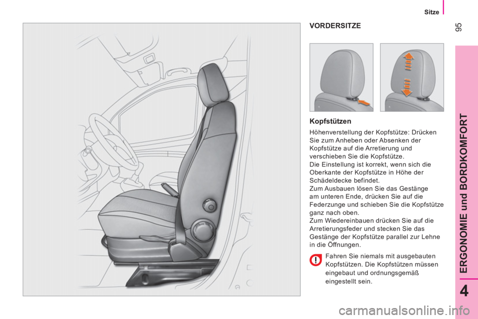 CITROEN NEMO 2013 Betriebsanleitungen (in German) 95
4
ERGONOMIE und BORDKOMFORT
Sitze
VORDERSITZE
Kopfstützen
Höhenverstellung der Kopfstütze: Drücken
Sie zum Anheben oder Absenken der
Kopfstütze auf die Arretierung und
CITROEN NEMO 2013 Betriebsanleitungen (in German) 95
4
ERGONOMIE und BORDKOMFORT
Sitze
VORDERSITZE
Kopfstützen
Höhenverstellung der Kopfstütze: Drücken
Sie zum Anheben oder Absenken der
Kopfstütze auf die Arretierung und
