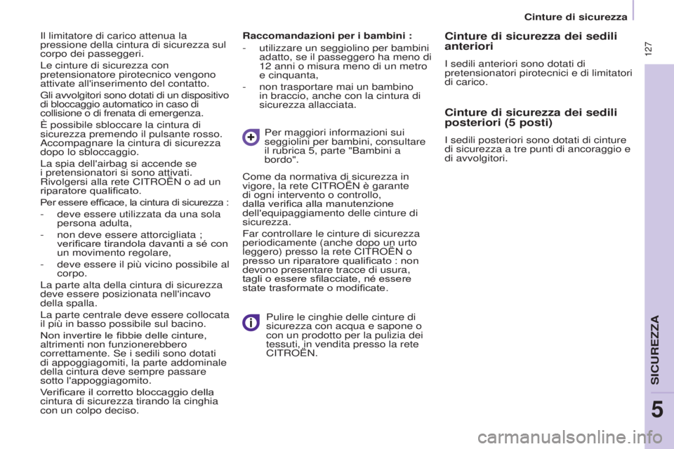 CITROEN BERLINGO MULTISPACE 2017 Libretti Di Uso E manutenzione (in Italian) 127
Berlingo2VP_it_Chap05_Securite_ed02-2016Berlingo2VP_it_Chap05_Securite_ed02-2016
Raccomandazioni per i bambini :
-
utilizzare un seggiolino per bambini
adatto, se il passeggero ha meno di
12
CITROEN BERLINGO MULTISPACE 2017 Libretti Di Uso E manutenzione (in Italian) 127
Berlingo2VP_it_Chap05_Securite_ed02-2016Berlingo2VP_it_Chap05_Securite_ed02-2016
Raccomandazioni per i bambini :
-
utilizzare un seggiolino per bambini
adatto, se il passeggero ha meno di
12