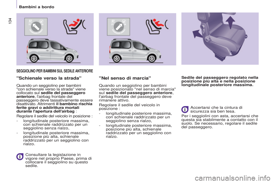 CITROEN BERLINGO MULTISPACE 2017 Libretti Di Uso E manutenzione (in Italian) 134
Berlingo2VP_it_Chap05_Securite_ed02-2016
134
Berlingo2VP_it_Chap05_Securite_ed02-2016
SEGGIOLINO PER BAMBINI SUL SEDILE ANTERIORE
Consultare la legislazione in
vigore nel proprio Paese, prima d CITROEN BERLINGO MULTISPACE 2017 Libretti Di Uso E manutenzione (in Italian) 134
Berlingo2VP_it_Chap05_Securite_ed02-2016
134
Berlingo2VP_it_Chap05_Securite_ed02-2016
SEGGIOLINO PER BAMBINI SUL SEDILE ANTERIORE
Consultare la legislazione in
vigore nel proprio Paese, prima d