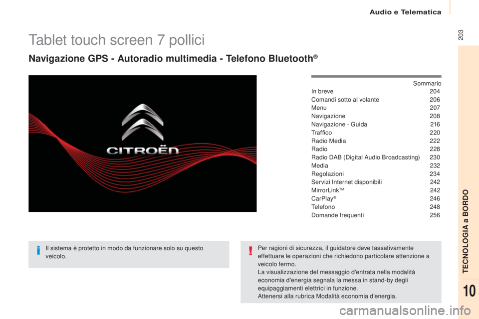 CITROEN BERLINGO MULTISPACE 2017 Libretti Di Uso E manutenzione (in Italian) Audio e Telematica
203
Berlingo2VP_it_Chap10a_SMEGplus_ed02-2016
Tablet touch screen 7 pollici
Navigazione GPS - Autoradio multimedia - Telefono Bluetooth®
Sommario
In breve
2 04
Comandi sotto al v CITROEN BERLINGO MULTISPACE 2017 Libretti Di Uso E manutenzione (in Italian) Audio e Telematica
203
Berlingo2VP_it_Chap10a_SMEGplus_ed02-2016
Tablet touch screen 7 pollici
Navigazione GPS - Autoradio multimedia - Telefono Bluetooth®
Sommario
In breve
2 04
Comandi sotto al v
