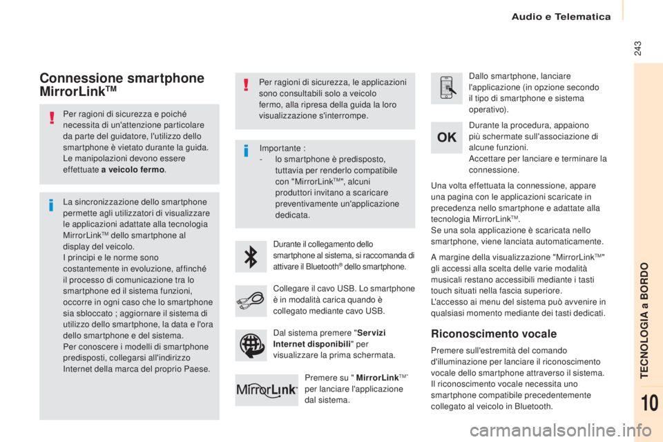 CITROEN BERLINGO MULTISPACE 2017  Libretti Di Uso E manutenzione (in Italian) Audio e Telematica
 243
Berlingo2VP_it_Chap10a_SMEGplus_ed02-2016
Per ragioni di sicurezza e poiché 
necessita di un'attenzione particolare 
da parte del guidatore, l'utilizzo dello 
smartpho