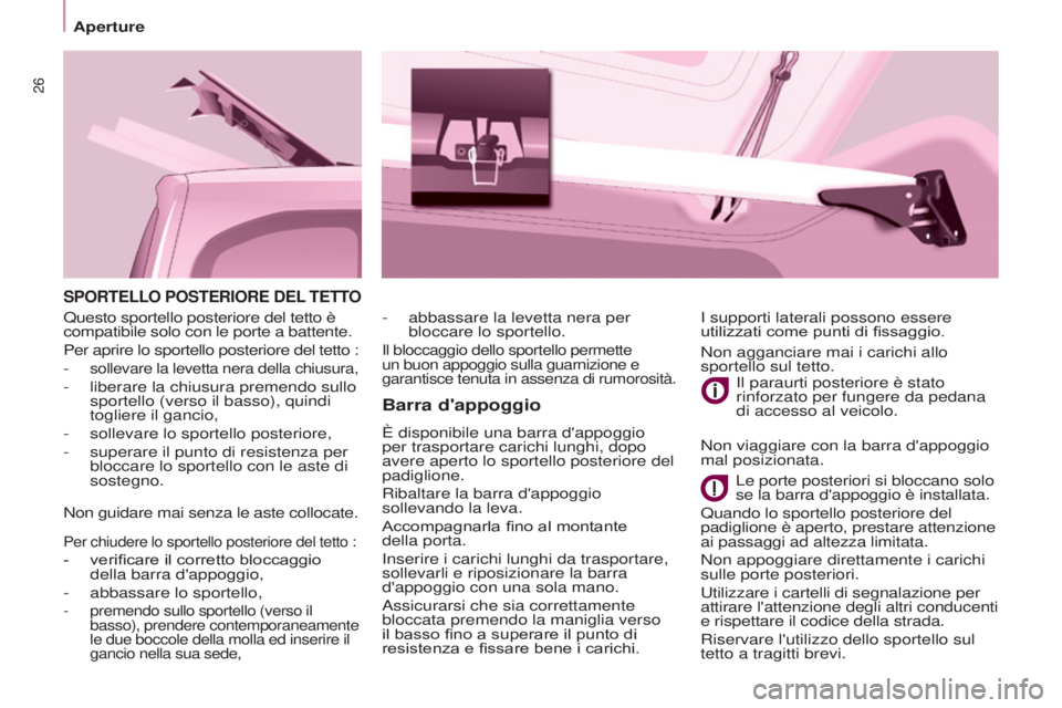 CITROEN BERLINGO MULTISPACE 2017 Libretti Di Uso E manutenzione (in Italian) 26
Aperture
Berlingo2VP_it_Chap03_Pret-a-partir_ed02-2016
SPORTELLO POSTERIORE DEL TETTO
Barra d'appoggio
È disponibile una barra d'appoggio
per trasportare carichi lunghi, dopo
avere apert CITROEN BERLINGO MULTISPACE 2017 Libretti Di Uso E manutenzione (in Italian) 26
Aperture
Berlingo2VP_it_Chap03_Pret-a-partir_ed02-2016
SPORTELLO POSTERIORE DEL TETTO
Barra d'appoggio
È disponibile una barra d'appoggio
per trasportare carichi lunghi, dopo
avere apert