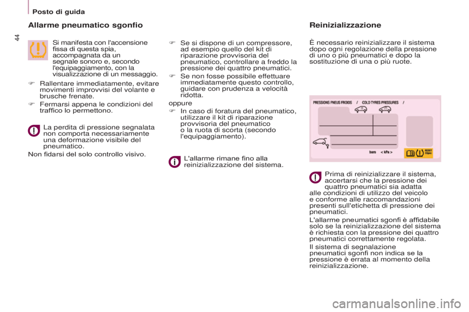CITROEN BERLINGO MULTISPACE 2017  Libretti Di Uso E manutenzione (in Italian) 44
Berlingo2VP_it_Chap03_Pret-a-partir_ed02-2016
Posto di guida
Berlingo2VP_it_Chap03_Pret-a-partir_ed02-2016
Allarme pneumatico sgonfio
 Si manifesta con l'accensione 
fissa di questa spia, 
acco