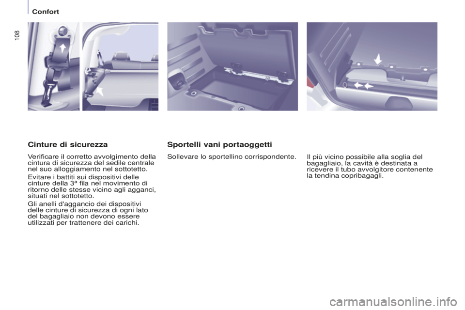 CITROEN BERLINGO MULTISPACE 2016  Libretti Di Uso E manutenzione (in Italian) 108
Berlingo-2-VP_it_Chap04_Ergonomie_ed01-2016
Sportelli vani portaoggetti
sollevare lo sportellino corrispondente.il più vicino possibile alla soglia del 
bagagliaio, la cavità è destinata a 
ric