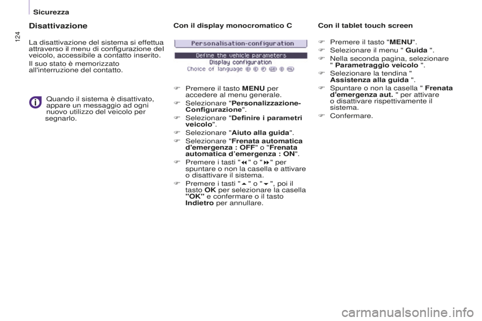 CITROEN BERLINGO MULTISPACE 2016 Libretti Di Uso E manutenzione (in Italian) 124
Berlingo-2-VP_it_Chap05_securite_ed01-2016
Disattivazione
La disattivazione del sistema si effettua
attraverso il menu di configurazione del
veicolo, accessibile a contatto inserito.
il suo stat CITROEN BERLINGO MULTISPACE 2016 Libretti Di Uso E manutenzione (in Italian) 124
Berlingo-2-VP_it_Chap05_securite_ed01-2016
Disattivazione
La disattivazione del sistema si effettua
attraverso il menu di configurazione del
veicolo, accessibile a contatto inserito.
il suo stat