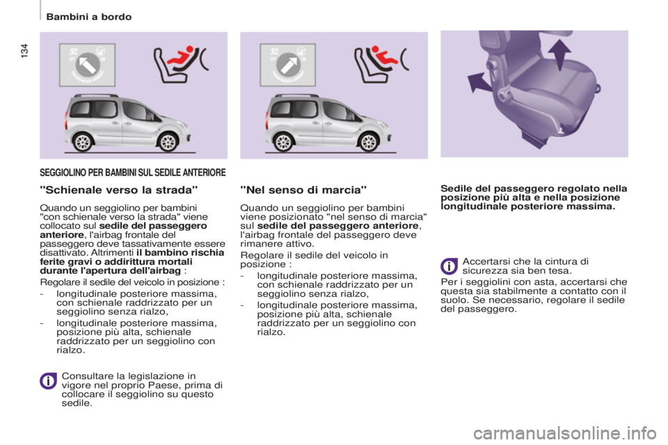 CITROEN BERLINGO MULTISPACE 2016 Libretti Di Uso E manutenzione (in Italian) 134
Berlingo-2-VP_it_Chap05_securite_ed01-2016
134
SEGGIOLINO PER BAMBINI SUL SEDILE ANTERIORE
Consultare la legislazione in
vigore nel proprio Paese, prima di
collocare il seggiolino su questo
se CITROEN BERLINGO MULTISPACE 2016 Libretti Di Uso E manutenzione (in Italian) 134
Berlingo-2-VP_it_Chap05_securite_ed01-2016
134
SEGGIOLINO PER BAMBINI SUL SEDILE ANTERIORE
Consultare la legislazione in
vigore nel proprio Paese, prima di
collocare il seggiolino su questo
se
