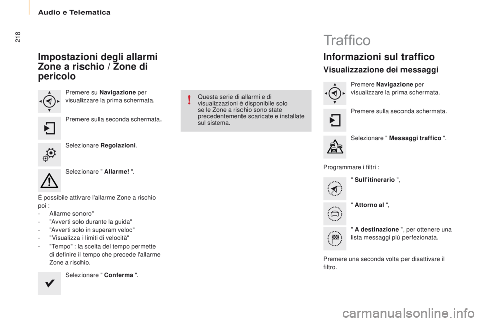 CITROEN BERLINGO MULTISPACE 2016 Libretti Di Uso E manutenzione (in Italian) Audio e Telematica
218
Berlingo-2-VP_it_Chap10a_sMEGplus_ed01-2016
Impostazioni degli allarmi
Zone a rischio / Zone di
pericolo
Premere su Navigazione per
visualizzare la prima schermata.
Premere CITROEN BERLINGO MULTISPACE 2016 Libretti Di Uso E manutenzione (in Italian) Audio e Telematica
218
Berlingo-2-VP_it_Chap10a_sMEGplus_ed01-2016
Impostazioni degli allarmi
Zone a rischio / Zone di
pericolo
Premere su Navigazione per
visualizzare la prima schermata.
Premere