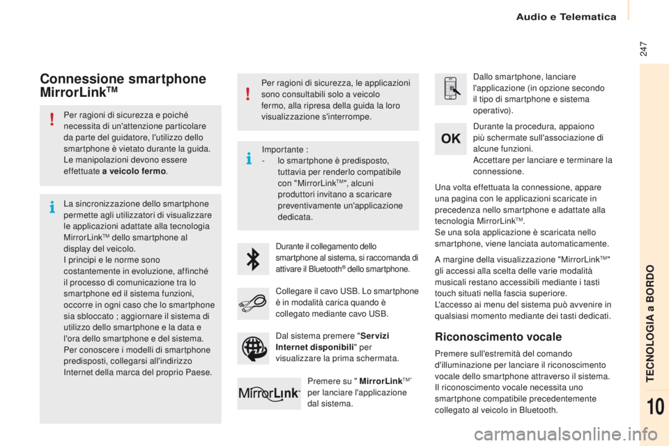 CITROEN BERLINGO MULTISPACE 2016 Libretti Di Uso E manutenzione (in Italian) Audio e Telematica
247
Berlingo-2-VP_it_Chap10a_sMEGplus_ed01-2016
Per ragioni di sicurezza e poiché
necessita di un'attenzione particolare
da parte del guidatore, l'utilizzo dello
smartp CITROEN BERLINGO MULTISPACE 2016 Libretti Di Uso E manutenzione (in Italian) Audio e Telematica
247
Berlingo-2-VP_it_Chap10a_sMEGplus_ed01-2016
Per ragioni di sicurezza e poiché
necessita di un'attenzione particolare
da parte del guidatore, l'utilizzo dello
smartp