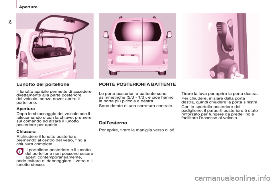 CITROEN BERLINGO MULTISPACE 2016 Libretti Di Uso E manutenzione (in Italian) 24
Aperture
Berlingo-2-VP_it_Chap03_Pret-a-partir_ed01-2016
PORTE POSTERIORI A BATTENTE
Dall'esterno
Per aprire, tirare la maniglia verso di sé. Tirare la leva per aprire la porta destra.
Per chi CITROEN BERLINGO MULTISPACE 2016 Libretti Di Uso E manutenzione (in Italian) 24
Aperture
Berlingo-2-VP_it_Chap03_Pret-a-partir_ed01-2016
PORTE POSTERIORI A BATTENTE
Dall'esterno
Per aprire, tirare la maniglia verso di sé. Tirare la leva per aprire la porta destra.
Per chi