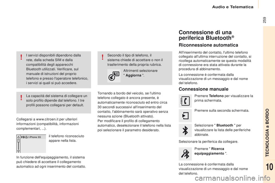 CITROEN BERLINGO MULTISPACE 2016 Libretti Di Uso E manutenzione (in Italian) Audio e Telematica
259
Berlingo-2-VP_it_Chap10a_sMEGplus_ed01-2016
i servizi disponibili dipendono dalla
r ete, dalla scheda s iM e da lla
compatibilità degli apparecchi
Bluetooth utilizzati. Ver CITROEN BERLINGO MULTISPACE 2016 Libretti Di Uso E manutenzione (in Italian) Audio e Telematica
259
Berlingo-2-VP_it_Chap10a_sMEGplus_ed01-2016
i servizi disponibili dipendono dalla
r ete, dalla scheda s iM e da lla
compatibilità degli apparecchi
Bluetooth utilizzati. Ver