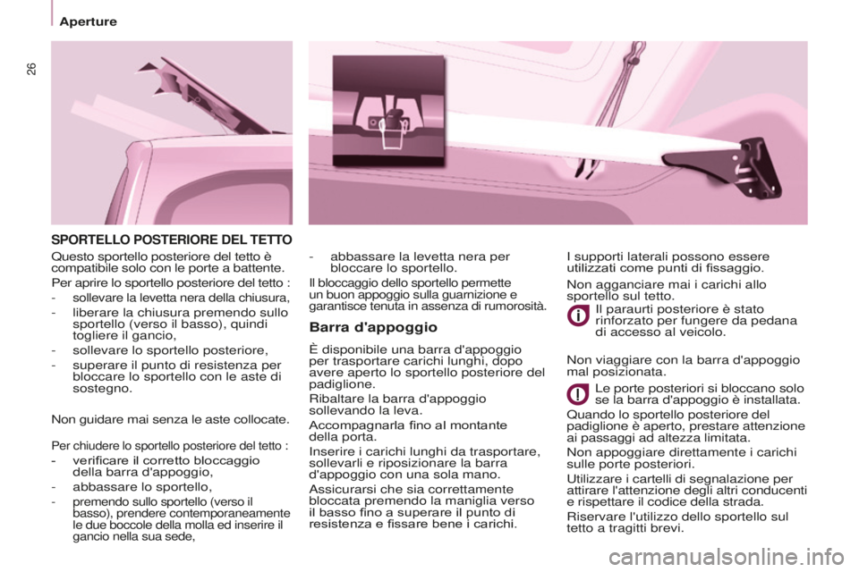 CITROEN BERLINGO MULTISPACE 2016 Libretti Di Uso E manutenzione (in Italian) 26
Aperture
Berlingo-2-VP_it_Chap03_Pret-a-partir_ed01-2016
SPORTELLO POSTERIORE DEL TETTO
Barra d'appoggio
È disponibile una barra d'appoggio
per trasportare carichi lunghi, dopo
avere ape CITROEN BERLINGO MULTISPACE 2016 Libretti Di Uso E manutenzione (in Italian) 26
Aperture
Berlingo-2-VP_it_Chap03_Pret-a-partir_ed01-2016
SPORTELLO POSTERIORE DEL TETTO
Barra d'appoggio
È disponibile una barra d'appoggio
per trasportare carichi lunghi, dopo
avere ape