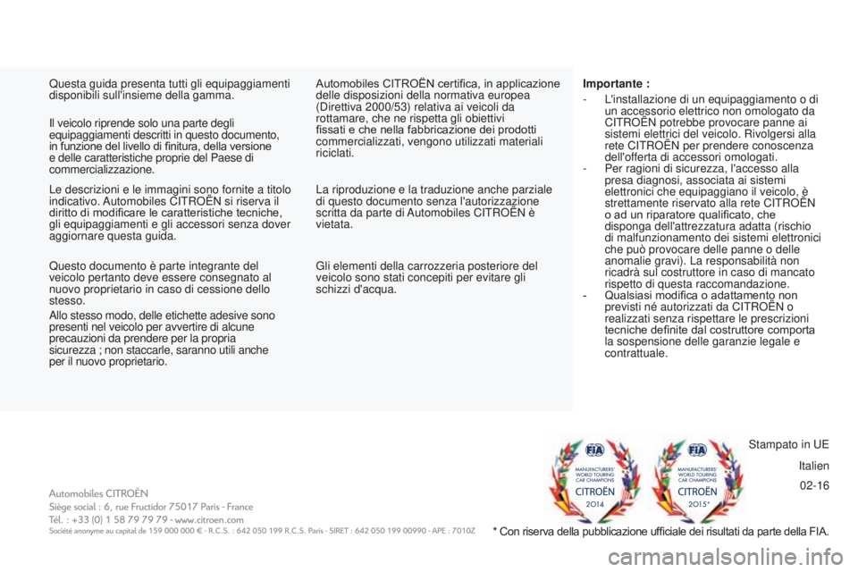 CITROEN BERLINGO MULTISPACE 2016  Libretti Di Uso E manutenzione (in Italian) 02-16
Berlingo-2-VP_it_Chap11_couv-fin_ed01-2016
stampato in uE
italien
il veicolo riprende solo una parte degli

 
equipaggiamenti descritti in questo documento, 
in funzione del livello di finitura,