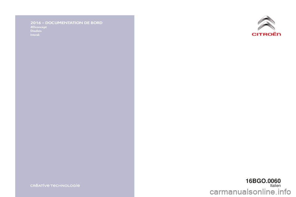 CITROEN BERLINGO MULTISPACE 2016  Libretti Di Uso E manutenzione (in Italian) 2016 – DOCUMENTATION DE BORD4Dconcept
Diadeis
Interak
Berlingo-2-VP_it_Chap11_couv-fin_ed01-2016
16BGO.0060italien 