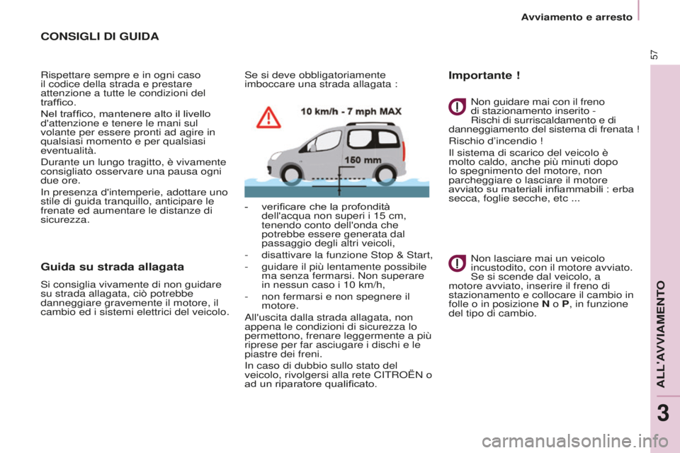 CITROEN BERLINGO MULTISPACE 2016 Libretti Di Uso E manutenzione (in Italian) 57
Berlingo-2-VP_it_Chap03_Pret-a-partir_ed01-2016
Avviamento e arresto
CONSIGLI DI GUIDA
Rispettare sempre e in ogni caso
il codice della strada e prestare
attenzione a tutte le condizioni del
tra CITROEN BERLINGO MULTISPACE 2016 Libretti Di Uso E manutenzione (in Italian) 57
Berlingo-2-VP_it_Chap03_Pret-a-partir_ed01-2016
Avviamento e arresto
CONSIGLI DI GUIDA
Rispettare sempre e in ogni caso
il codice della strada e prestare
attenzione a tutte le condizioni del
tra