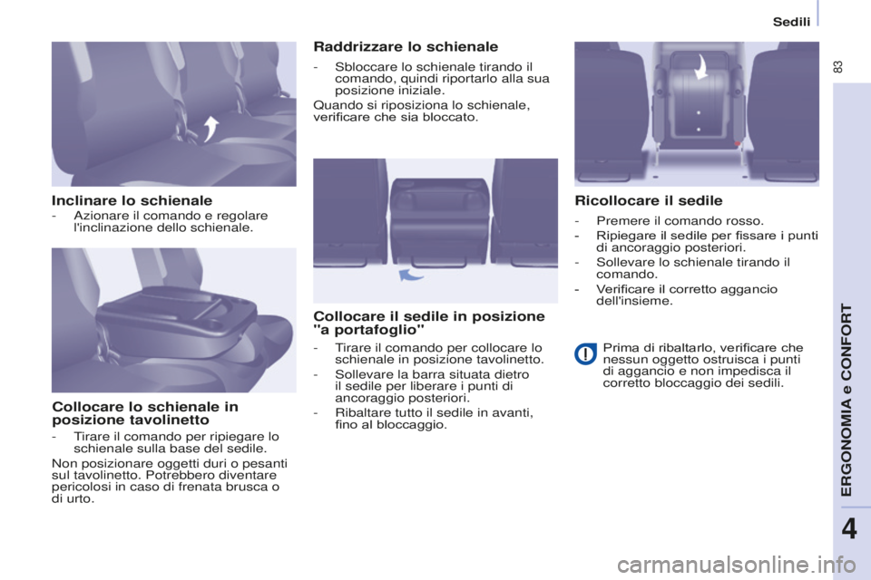 CITROEN BERLINGO MULTISPACE 2016 Libretti Di Uso E manutenzione (in Italian) 83
Berlingo-2-VP_it_Chap04_Ergonomie_ed01-2016
Sedili
Inclinare lo schienaleCollocare lo schienale in
posizione tavolinetto Raddrizzare lo schienale
Collocare il sedile in posizione
"a portafog CITROEN BERLINGO MULTISPACE 2016 Libretti Di Uso E manutenzione (in Italian) 83
Berlingo-2-VP_it_Chap04_Ergonomie_ed01-2016
Sedili
Inclinare lo schienaleCollocare lo schienale in
posizione tavolinetto Raddrizzare lo schienale
Collocare il sedile in posizione
"a portafog