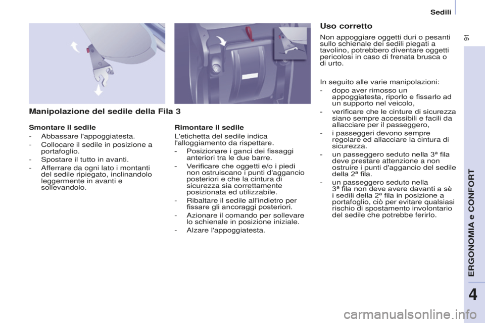 CITROEN BERLINGO MULTISPACE 2016 Libretti Di Uso E manutenzione (in Italian) 91
Berlingo-2-VP_it_Chap04_Ergonomie_ed01-2016
Sedili
Manipolazione del sedile della Fila 3
Smontare il sedile
-
a
bbassare l'appoggiatesta.
-
Collocare il sedile in posizione a
portafoglio.
CITROEN BERLINGO MULTISPACE 2016 Libretti Di Uso E manutenzione (in Italian) 91
Berlingo-2-VP_it_Chap04_Ergonomie_ed01-2016
Sedili
Manipolazione del sedile della Fila 3
Smontare il sedile
-
a
bbassare l'appoggiatesta.
-
Collocare il sedile in posizione a
portafoglio.
