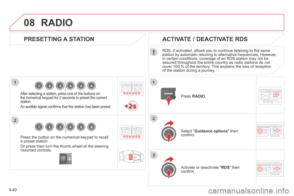 Citroen BERLINGO RHD 2014 2.G Owners Manual 9.40
08
Press the button on the numerical keypad to recall a preset station.
Or press then turn the thumb wheel at the steering mounted controls.
PRESETTING A STATION
After selecting a Citroen BERLINGO RHD 2014 2.G Owners Manual 9.40
08
Press the button on the numerical keypad to recall a preset station.
Or press then turn the thumb wheel at the steering mounted controls.
PRESETTING A STATION
After selecting a