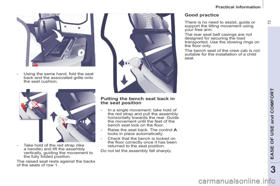 Citroen BERLINGO RHD 2014 2.G Manual PDF 3
Practical information
73
EASE OF USE and COMFORT
Putting the bench seat back in
the seat position
- In a single movement: take hold of the red strap and pull the assembly
horizontally towa Citroen BERLINGO RHD 2014 2.G Manual PDF 3
Practical information
73
EASE OF USE and COMFORT
Putting the bench seat back in
the seat position
- In a single movement: take hold of the red strap and pull the assembly
horizontally towa