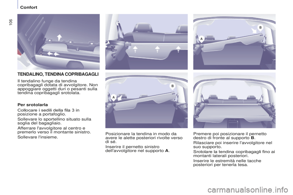 CITROEN BERLINGO MULTISPACE 2015 Libretti Di Uso E manutenzione (in Italian) 106
Berlingo-2-VP_it_Chap04_Ergonomie_ed01-2015Berlingo-2-VP_it_Chap04_Ergonomie_ed01-2015
TENDALINO, TENDINA COPRIBAGAGLI
Posizionare la tendina in modo da
avere le alette posteriori rivolte verso
CITROEN BERLINGO MULTISPACE 2015 Libretti Di Uso E manutenzione (in Italian) 106
Berlingo-2-VP_it_Chap04_Ergonomie_ed01-2015Berlingo-2-VP_it_Chap04_Ergonomie_ed01-2015
TENDALINO, TENDINA COPRIBAGAGLI
Posizionare la tendina in modo da
avere le alette posteriori rivolte verso