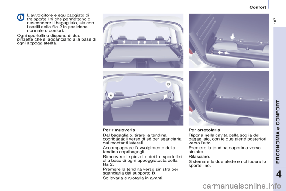 CITROEN BERLINGO MULTISPACE 2015 Libretti Di Uso E manutenzione (in Italian) 107
Berlingo-2-VP_it_Chap04_Ergonomie_ed01-2015Berlingo-2-VP_it_Chap04_Ergonomie_ed01-2015
Per rimuoverla
d
al bagagliaio, tirare la tendina
copribagagli verso di sé per sganciarla
dai montanti la CITROEN BERLINGO MULTISPACE 2015 Libretti Di Uso E manutenzione (in Italian) 107
Berlingo-2-VP_it_Chap04_Ergonomie_ed01-2015Berlingo-2-VP_it_Chap04_Ergonomie_ed01-2015
Per rimuoverla
d
al bagagliaio, tirare la tendina
copribagagli verso di sé per sganciarla
dai montanti la