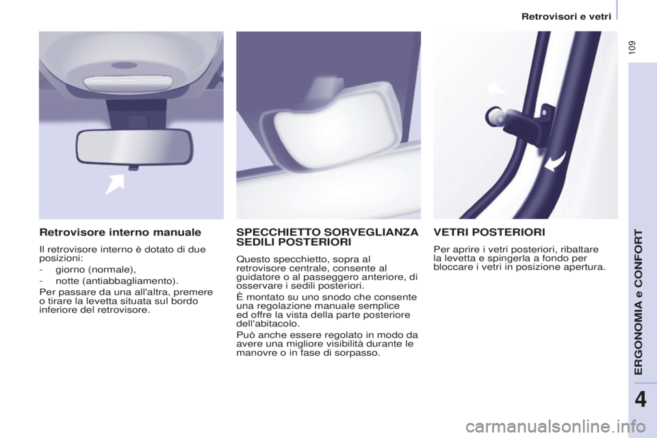 CITROEN BERLINGO MULTISPACE 2015 Libretti Di Uso E manutenzione (in Italian) 109
Berlingo-2-VP_it_Chap04_Ergonomie_ed01-2015Berlingo-2-VP_it_Chap04_Ergonomie_ed01-2015
SPECCHIETTO SORVEGLIANZA SEDILI POSTERIORI
Questo specchietto, sopra al
retrovisore centrale, consente al CITROEN BERLINGO MULTISPACE 2015 Libretti Di Uso E manutenzione (in Italian) 109
Berlingo-2-VP_it_Chap04_Ergonomie_ed01-2015Berlingo-2-VP_it_Chap04_Ergonomie_ed01-2015
SPECCHIETTO SORVEGLIANZA SEDILI POSTERIORI
Questo specchietto, sopra al
retrovisore centrale, consente al