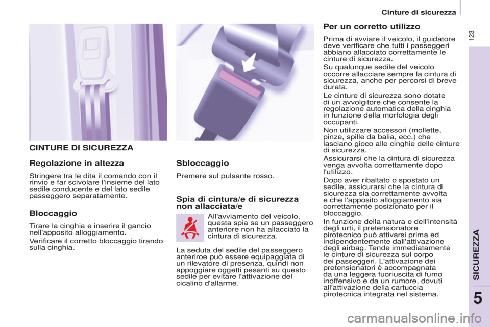 CITROEN BERLINGO MULTISPACE 2015 Libretti Di Uso E manutenzione (in Italian) Berlingo-2-VP_it_Chap05_securite_ed01-2015
123
CINTURE DI SICUREZZA
Regolazione in altezza
stringere tra le dita il comando con il
rinvio e far scivolare l'insieme del lato
sedile conducente e CITROEN BERLINGO MULTISPACE 2015 Libretti Di Uso E manutenzione (in Italian) Berlingo-2-VP_it_Chap05_securite_ed01-2015
123
CINTURE DI SICUREZZA
Regolazione in altezza
stringere tra le dita il comando con il
rinvio e far scivolare l'insieme del lato
sedile conducente e