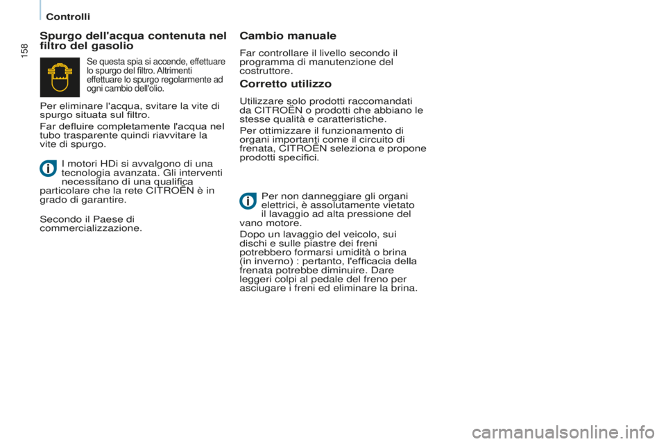 CITROEN BERLINGO MULTISPACE 2015 Libretti Di Uso E manutenzione (in Italian) 158
Berlingo-2-VP_it_Chap07_Verification_ed01-2015Berlingo-2-VP_it_Chap07_Verification_ed01-2015
Corretto utilizzo
utilizzare solo prodotti raccomandati
da C i TR o ËN o prodotti che abbiano le
ste CITROEN BERLINGO MULTISPACE 2015 Libretti Di Uso E manutenzione (in Italian) 158
Berlingo-2-VP_it_Chap07_Verification_ed01-2015Berlingo-2-VP_it_Chap07_Verification_ed01-2015
Corretto utilizzo
utilizzare solo prodotti raccomandati
da C i TR o ËN o prodotti che abbiano le
ste