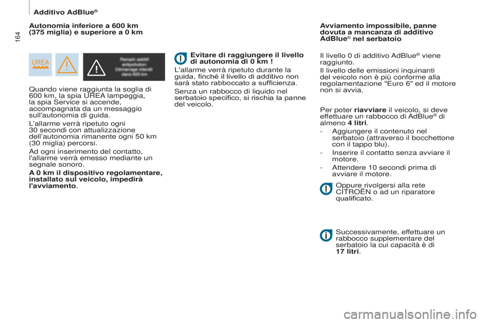 CITROEN BERLINGO MULTISPACE 2015 Libretti Di Uso E manutenzione (in Italian) 164
Berlingo-2-VP_it_Chap07_Verification_ed01-2015Berlingo-2-VP_it_Chap07_Verification_ed01-2015
Quando viene raggiunta la soglia di
600 km, la spia u RE a lampeggia,
la spia
s ervice si accende, CITROEN BERLINGO MULTISPACE 2015 Libretti Di Uso E manutenzione (in Italian) 164
Berlingo-2-VP_it_Chap07_Verification_ed01-2015Berlingo-2-VP_it_Chap07_Verification_ed01-2015
Quando viene raggiunta la soglia di
600 km, la spia u RE a lampeggia,
la spia
s ervice si accende,