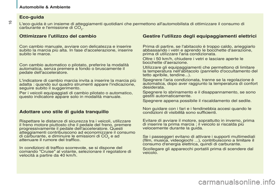 CITROEN BERLINGO MULTISPACE 2015 Libretti Di Uso E manutenzione (in Italian) 16
Berlingo-2-VP_it_Chap02_eco-conduite_ed01-2015
L'eco-guida è un insieme di atteggiamenti quotidiani che permettono a\
ll'automobilista di ottimizzare il consumo di
carburante e l'emis CITROEN BERLINGO MULTISPACE 2015 Libretti Di Uso E manutenzione (in Italian) 16
Berlingo-2-VP_it_Chap02_eco-conduite_ed01-2015
L'eco-guida è un insieme di atteggiamenti quotidiani che permettono a\
ll'automobilista di ottimizzare il consumo di
carburante e l'emis