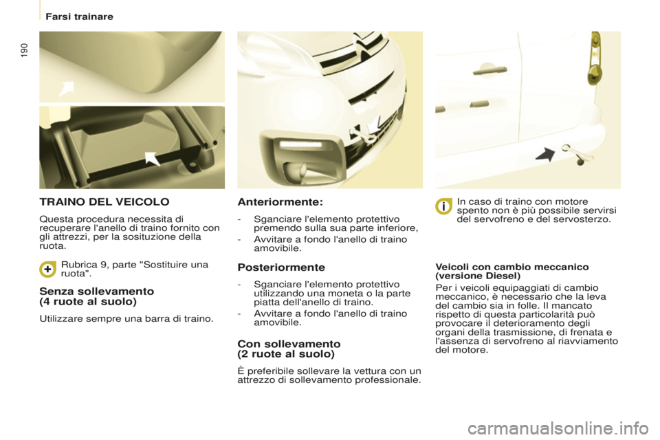 CITROEN BERLINGO MULTISPACE 2015 Libretti Di Uso E manutenzione (in Italian) 190
Berlingo-2-VP_it_Chap08_aide-rapide_ed01-2015Berlingo-2-VP_it_Chap08_aide-rapide_ed01-2015
Senza sollevamento
(4 ruote al suolo)
utilizzare sempre una barra di traino.
TRAINO DEL VEICOLO
Quest CITROEN BERLINGO MULTISPACE 2015 Libretti Di Uso E manutenzione (in Italian) 190
Berlingo-2-VP_it_Chap08_aide-rapide_ed01-2015Berlingo-2-VP_it_Chap08_aide-rapide_ed01-2015
Senza sollevamento
(4 ruote al suolo)
utilizzare sempre una barra di traino.
TRAINO DEL VEICOLO
Quest