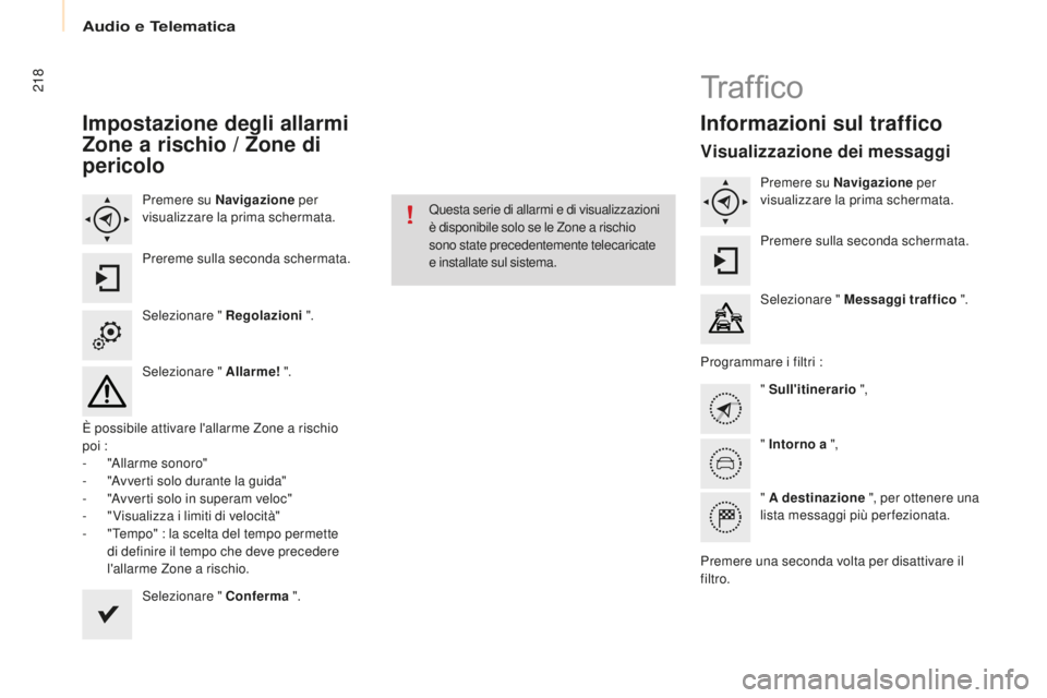 CITROEN BERLINGO MULTISPACE 2015 Libretti Di Uso E manutenzione (in Italian) 218
Berlingo-2-VP_it_Chap10a_sMEGplus_ed01-2015
Impostazione degli allarmi
Zone a rischio / Zone di
pericolo
Premere su Navigazione per
visualizzare la prima schermata.
Prereme sulla seconda scherm CITROEN BERLINGO MULTISPACE 2015 Libretti Di Uso E manutenzione (in Italian) 218
Berlingo-2-VP_it_Chap10a_sMEGplus_ed01-2015
Impostazione degli allarmi
Zone a rischio / Zone di
pericolo
Premere su Navigazione per
visualizzare la prima schermata.
Prereme sulla seconda scherm