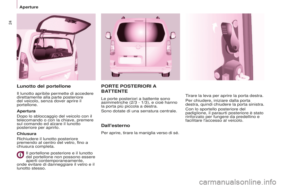 CITROEN BERLINGO MULTISPACE 2015  Libretti Di Uso E manutenzione (in Italian) 24
Berlingo-2-VP_it_Chap03_Pret-a-partir_ed01-2015
PORTE POSTERIORI  A 
BA

TTENTE
Dall'esterno
Per aprire, tirare la maniglia verso di sé. Tirare la leva per aprire la porta destra.
Per chiudere