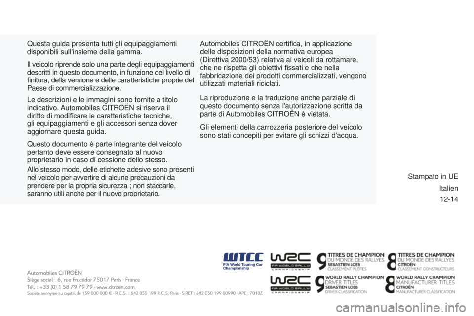 CITROEN BERLINGO MULTISPACE 2015 Libretti Di Uso E manutenzione (in Italian) 12-14
Berlingo-2-VP_it_Chap11_couv-fin_ed01-2015
Questa guida presenta tutti gli equipaggiamenti
disponibili sull'insieme della gamma.La riproduzione e la traduzione anche parziale di
questo doc CITROEN BERLINGO MULTISPACE 2015 Libretti Di Uso E manutenzione (in Italian) 12-14
Berlingo-2-VP_it_Chap11_couv-fin_ed01-2015
Questa guida presenta tutti gli equipaggiamenti
disponibili sull'insieme della gamma.La riproduzione e la traduzione anche parziale di
questo doc