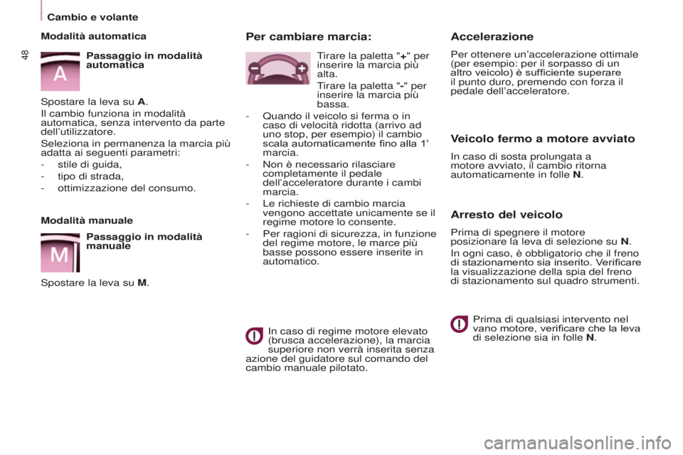 CITROEN BERLINGO MULTISPACE 2015 Libretti Di Uso E manutenzione (in Italian) Berlingo-2-VP_it_Chap03_Pret-a-partir_ed01-2015
48
Accelerazione
Per ottenere un’accelerazione ottimale
(per esempio: per il sorpasso di un
altro veicolo) è sufficiente superare
il punto duro, p CITROEN BERLINGO MULTISPACE 2015 Libretti Di Uso E manutenzione (in Italian) Berlingo-2-VP_it_Chap03_Pret-a-partir_ed01-2015
48
Accelerazione
Per ottenere un’accelerazione ottimale
(per esempio: per il sorpasso di un
altro veicolo) è sufficiente superare
il punto duro, p