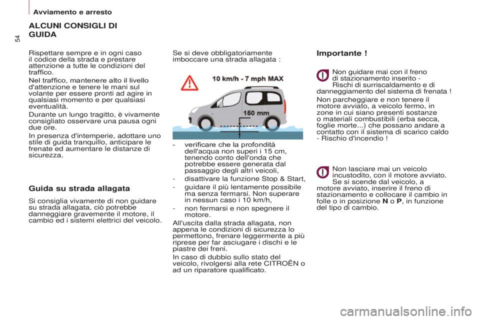 CITROEN BERLINGO MULTISPACE 2015 Libretti Di Uso E manutenzione (in Italian) Berlingo-2-VP_it_Chap03_Pret-a-partir_ed01-2015
54
ALCUNI CONSIGLI DI
GUIDA
Rispettare sempre e in ogni caso
il codice della strada e prestare
attenzione a tutte le condizioni del
traffico.
Nel t CITROEN BERLINGO MULTISPACE 2015 Libretti Di Uso E manutenzione (in Italian) Berlingo-2-VP_it_Chap03_Pret-a-partir_ed01-2015
54
ALCUNI CONSIGLI DI
GUIDA
Rispettare sempre e in ogni caso
il codice della strada e prestare
attenzione a tutte le condizioni del
traffico.
Nel t