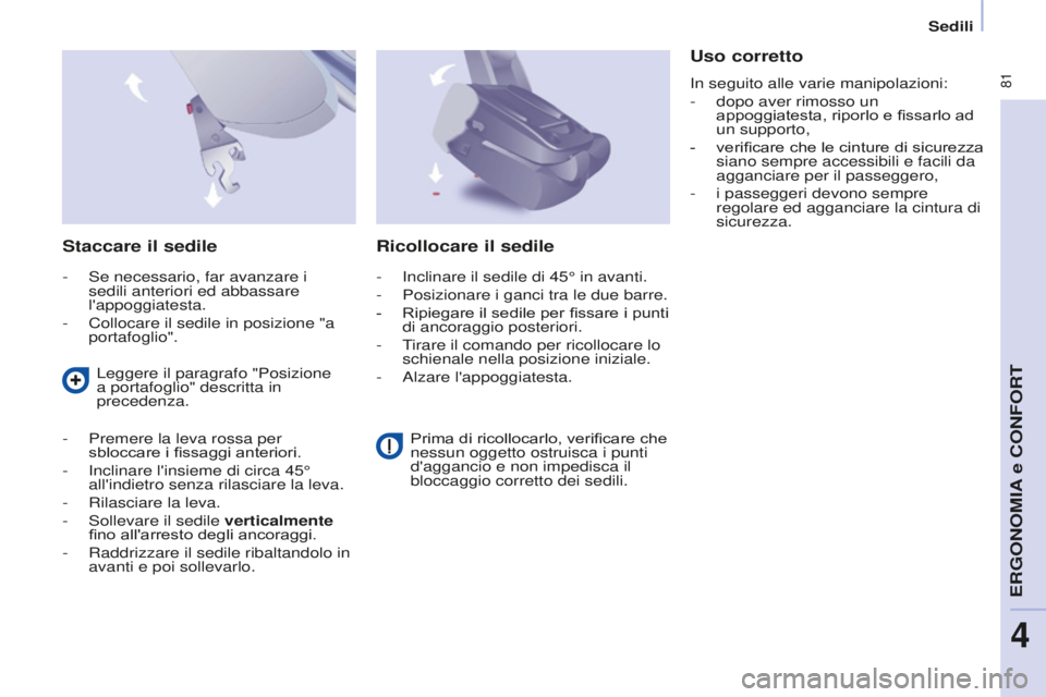CITROEN BERLINGO MULTISPACE 2015 Libretti Di Uso E manutenzione (in Italian) 81
Berlingo-2-VP_it_Chap04_Ergonomie_ed01-2015Berlingo-2-VP_it_Chap04_Ergonomie_ed01-2015
Staccare il sedile
- se necessario, far avanzare i
sedili anteriori ed abbassare
l'appoggiatesta.
-
CITROEN BERLINGO MULTISPACE 2015 Libretti Di Uso E manutenzione (in Italian) 81
Berlingo-2-VP_it_Chap04_Ergonomie_ed01-2015Berlingo-2-VP_it_Chap04_Ergonomie_ed01-2015
Staccare il sedile
- se necessario, far avanzare i
sedili anteriori ed abbassare
l'appoggiatesta.
-