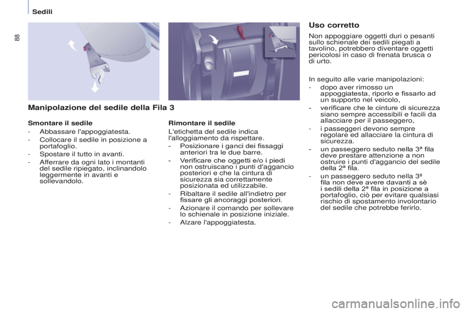 CITROEN BERLINGO MULTISPACE 2015 Libretti Di Uso E manutenzione (in Italian) 88
Berlingo-2-VP_it_Chap04_Ergonomie_ed01-2015Berlingo-2-VP_it_Chap04_Ergonomie_ed01-2015
Manipolazione del sedile della Fila 3
Smontare il sedile
- a bbassare l'appoggiatesta.
-
Collocare il s CITROEN BERLINGO MULTISPACE 2015 Libretti Di Uso E manutenzione (in Italian) 88
Berlingo-2-VP_it_Chap04_Ergonomie_ed01-2015Berlingo-2-VP_it_Chap04_Ergonomie_ed01-2015
Manipolazione del sedile della Fila 3
Smontare il sedile
- a bbassare l'appoggiatesta.
-
Collocare il s