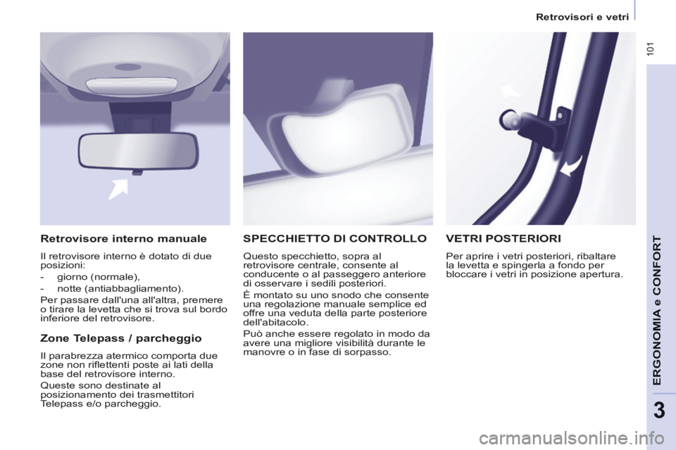 CITROEN BERLINGO MULTISPACE 2014 Libretti Di Uso E manutenzione (in Italian) Retrovisori e vetri
Berlingo_2_VP_papier_it_Chap03_Ergonomie_ed01-2014
101
ERGONOMIA
e C
ERGONOMIA
e C
ERGONOMIA
ONFORT
3
SPECCHIETTO DI CONTROLLO
Questo specchietto, sopra al
retroviso CITROEN BERLINGO MULTISPACE 2014 Libretti Di Uso E manutenzione (in Italian) Retrovisori e vetri
Berlingo_2_VP_papier_it_Chap03_Ergonomie_ed01-2014
101
ERGONOMIA
e C
ERGONOMIA
e C
ERGONOMIA
ONFORT
3
SPECCHIETTO DI CONTROLLO
Questo specchietto, sopra al
retroviso