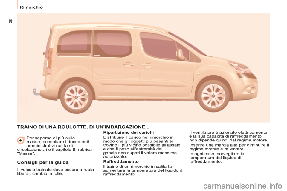 CITROEN BERLINGO MULTISPACE 2014 Libretti Di Uso E manutenzione (in Italian) 128
Rimorchio
Berlingo_2_VP_papier_it_Chap05_Accessoire_ed01-2014
Per saperne di più sulle
masse, consultare i documenti
amministrativi (carta di
circolazione...) o il capitolo 8, rubrica
CITROEN BERLINGO MULTISPACE 2014 Libretti Di Uso E manutenzione (in Italian) 128
Rimorchio
Berlingo_2_VP_papier_it_Chap05_Accessoire_ed01-2014
Per saperne di più sulle
masse, consultare i documenti
amministrativi (carta di
circolazione...) o il capitolo 8, rubrica