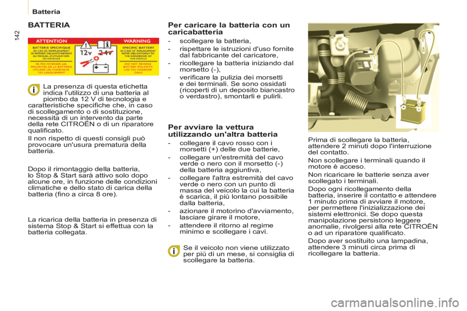 CITROEN BERLINGO MULTISPACE 2014 Libretti Di Uso E manutenzione (in Italian) 142
Batteria
Berlingo_2_VP_papier_it_Chap07_Aide rapide_ed01-2014
BATTERIA
Prima di scollegare la batteria,
attendere 2 minuti dopo linterruzione
del contatto.
Non scollegare i terminali CITROEN BERLINGO MULTISPACE 2014 Libretti Di Uso E manutenzione (in Italian) 142
Batteria
Berlingo_2_VP_papier_it_Chap07_Aide rapide_ed01-2014
BATTERIA
Prima di scollegare la batteria,
attendere 2 minuti dopo linterruzione
del contatto.
Non scollegare i terminali