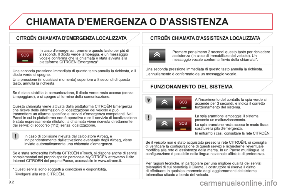 CITROEN BERLINGO MULTISPACE 2014 Libretti Di Uso E manutenzione (in Italian) 9.2
Berlingo_2_VP_papier_it_Chap09a_BTA_ed01-2014
CHIAMATA DEMERGENZA O DASSISTENZA
CITROËN CHIAMATA DEMERGENZA LOCALIZZATA
In caso demergenza, premere questo tasto per più di 2 CITROEN BERLINGO MULTISPACE 2014 Libretti Di Uso E manutenzione (in Italian) 9.2
Berlingo_2_VP_papier_it_Chap09a_BTA_ed01-2014
CHIAMATA DEMERGENZA O DASSISTENZA
CITROËN CHIAMATA DEMERGENZA LOCALIZZATA
In caso demergenza, premere questo tasto per più di 2