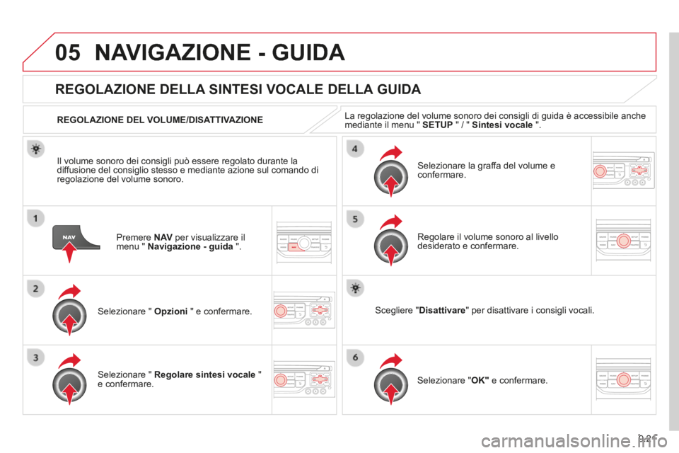 CITROEN BERLINGO MULTISPACE 2014 Libretti Di Uso E manutenzione (in Italian) 9.21
05
Berlingo_2_VP_papier_it_Chap09b_RT6-2-7_ed01-2014
NAVIGAZIONE - GUIDA
Premere N AV per visualizzare il menu " Navigazione - guida ".
REGOLAZIONE DELLA SINTESI VOCALE DELLA GUIDA
CITROEN BERLINGO MULTISPACE 2014 Libretti Di Uso E manutenzione (in Italian) 9.21
05
Berlingo_2_VP_papier_it_Chap09b_RT6-2-7_ed01-2014
NAVIGAZIONE - GUIDA
Premere N AV per visualizzare il menu " Navigazione - guida ".
REGOLAZIONE DELLA SINTESI VOCALE DELLA GUIDA