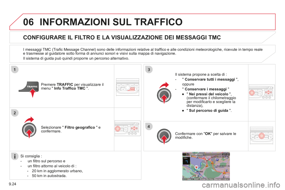 CITROEN BERLINGO MULTISPACE 2014 Libretti Di Uso E manutenzione (in Italian) 9.24
06
Berlingo_2_VP_papier_it_Chap09b_RT6-2-7_ed01-2014
INFORMAZIONI SUL TRAFFICO
CONFIGURARE IL FILTRO E LA VISUALIZZAZIONE DEI MESSAGGI TMC
I messaggi TMC (Trafi c Message Channel) sono dell CITROEN BERLINGO MULTISPACE 2014 Libretti Di Uso E manutenzione (in Italian) 9.24
06
Berlingo_2_VP_papier_it_Chap09b_RT6-2-7_ed01-2014
INFORMAZIONI SUL TRAFFICO
CONFIGURARE IL FILTRO E LA VISUALIZZAZIONE DEI MESSAGGI TMC
I messaggi TMC (Trafi c Message Channel) sono dell
