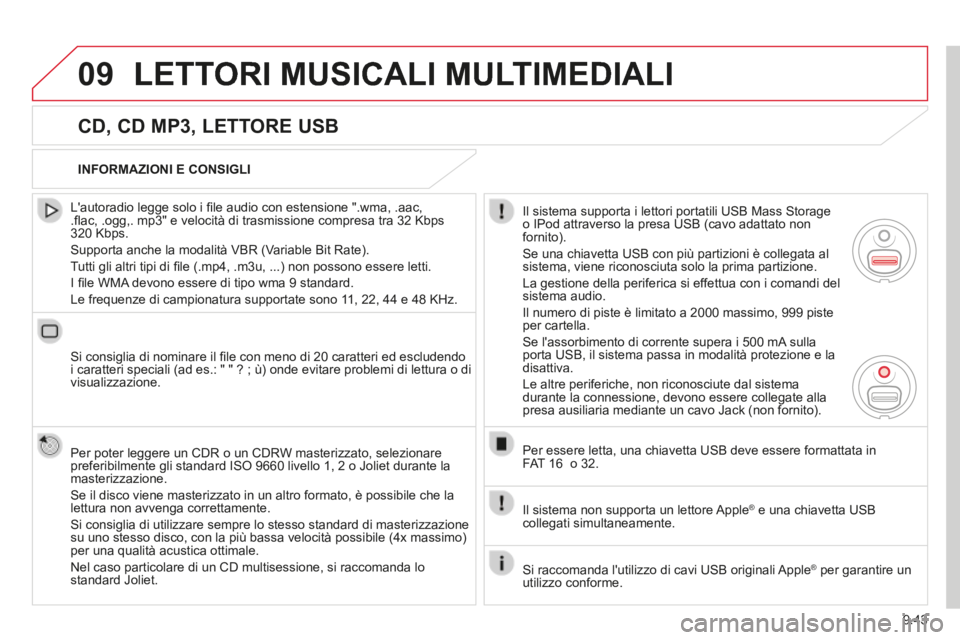 CITROEN BERLINGO MULTISPACE 2014  Libretti Di Uso E manutenzione (in Italian) 9.43
09
Berlingo_2_VP_papier_it_Chap09b_RT6-2-7_ed01-2014
 LETTORI MUSICALI MULTIMEDIALI 
  CD, CD MP3, LETTORE USB 
  L'autoradio legge solo i ﬁ le audio con estensione ".wma, .aac, .ﬂ ac