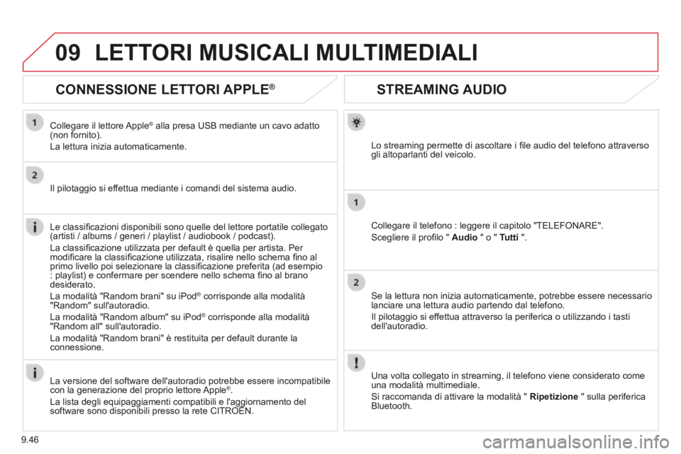 CITROEN BERLINGO MULTISPACE 2014  Libretti Di Uso E manutenzione (in Italian) 9.46
09
Berlingo_2_VP_papier_it_Chap09b_RT6-2-7_ed01-2014
STREAMING AUDIO 
  Lo streaming permette di ascoltare i ﬁ le audio del telefono attraverso gli altoparlanti del veicolo.  
  Collegare il te