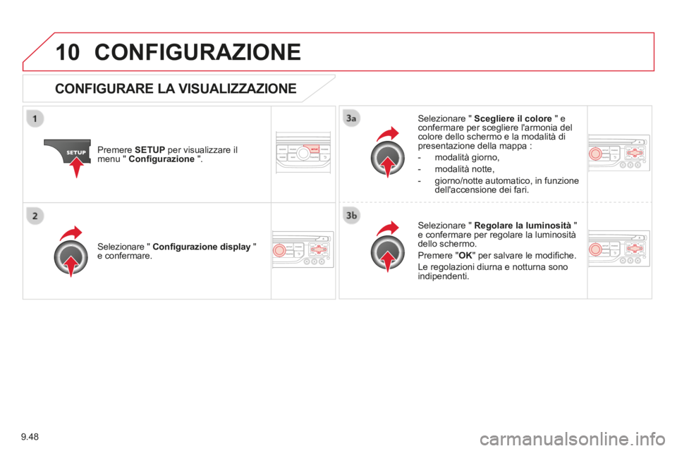 CITROEN BERLINGO MULTISPACE 2014  Libretti Di Uso E manutenzione (in Italian) 9.48
10
Berlingo_2_VP_papier_it_Chap09b_RT6-2-7_ed01-2014
 CONFIGURAZIONE 
  Premere   SETUP  per visualizzare il menu "  Conﬁ gurazione   ".  
  Selezionare  "   Scegliere il colore  " e confermare