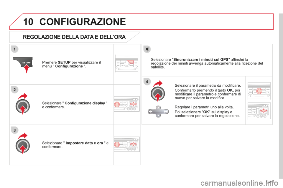 CITROEN BERLINGO MULTISPACE 2014  Libretti Di Uso E manutenzione (in Italian) 9.49
10
Berlingo_2_VP_papier_it_Chap09b_RT6-2-7_ed01-2014
 CONFIGURAZIONE 
REGOLAZIONE DELLA DATA E DELLORA 
  Selezionare il parametro da modiﬁ care. 
 Confermarlo premendo il tasto  OK ,  poi mod